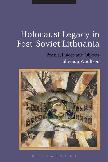 Book cover Holocaust Legacy in post Soviet Lithuania - Shivaun Woolfson